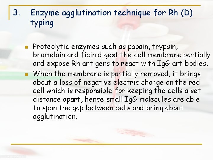 3. Enzyme agglutination technique for Rh (D) typing n n Proteolytic enzymes such as