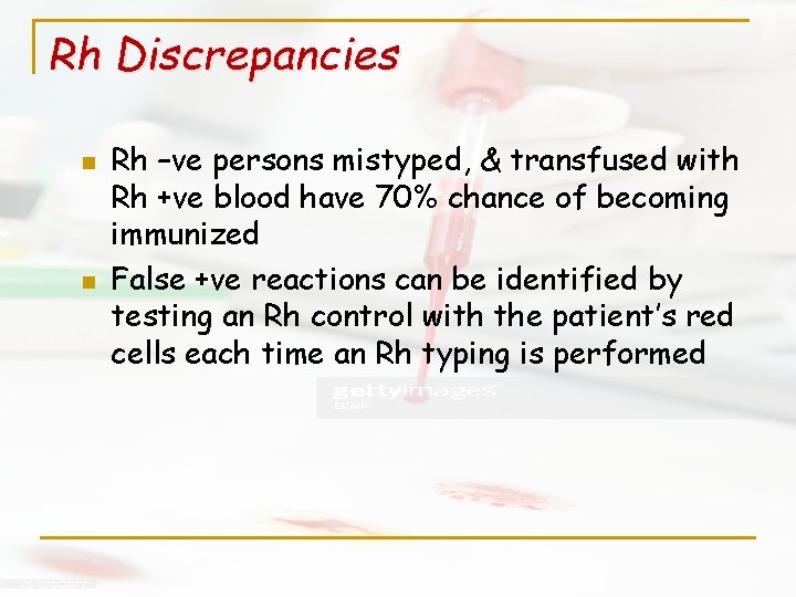Rh Discrepancies n n Rh –ve persons mistyped, & transfused with Rh +ve blood
