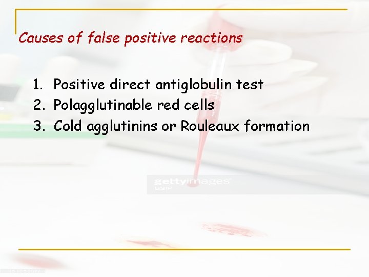 Causes of false positive reactions 1. Positive direct antiglobulin test 2. Polagglutinable red cells
