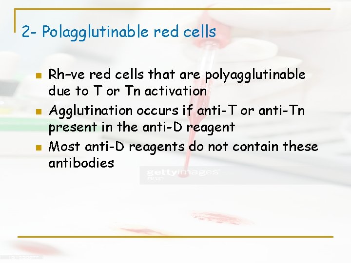 2 - Polagglutinable red cells n n n Rh–ve red cells that are polyagglutinable