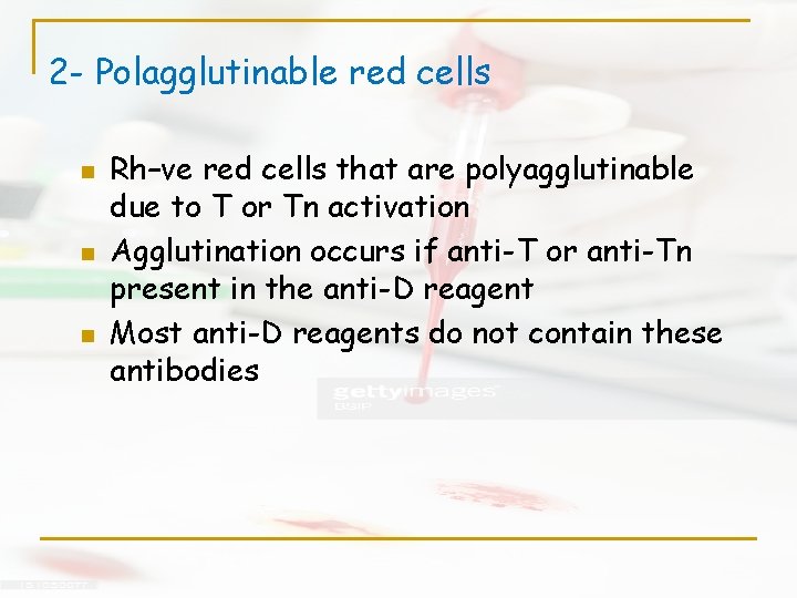 2 - Polagglutinable red cells n n n Rh–ve red cells that are polyagglutinable 2 - Polagglutinable red cells n n n Rh–ve red cells that are polyagglutinable