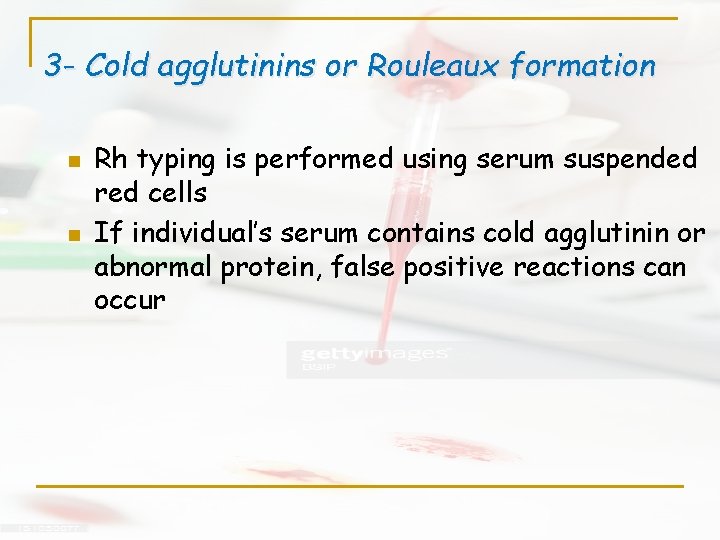 3 - Cold agglutinins or Rouleaux formation n n Rh typing is performed using 3 - Cold agglutinins or Rouleaux formation n n Rh typing is performed using