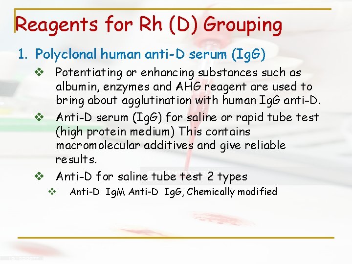 Reagents for Rh (D) Grouping 1. Polyclonal human anti-D serum (Ig. G) v Potentiating