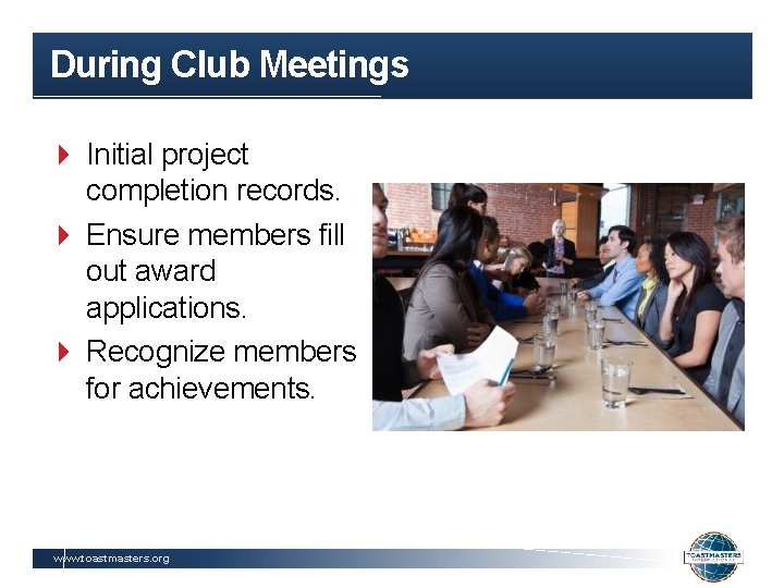 During Club Meetings Initial project completion records. Ensure members fill out award applications. Recognize