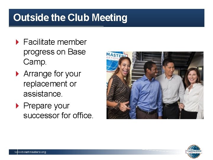 Outside the Club Meeting Facilitate member progress on Base Camp. Arrange for your replacement