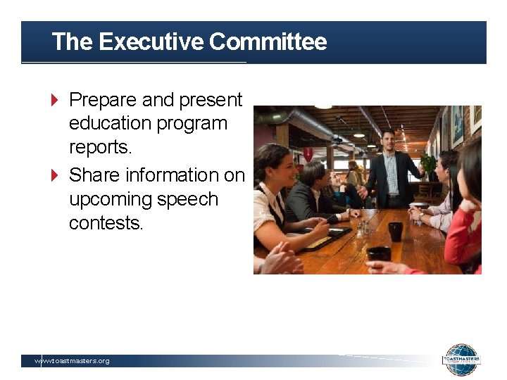 The Executive Committee Prepare and present education program reports. Share information on upcoming speech