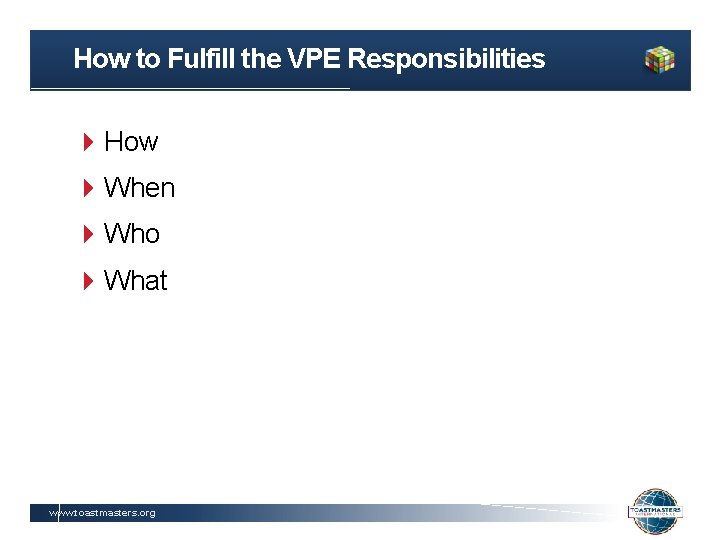 How to Fulfill the VPE Responsibilities How When Who What www. toastmasters. org 