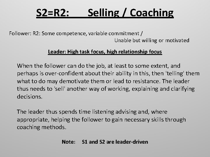 S 2=R 2: Selling / Coaching Follower: R 2: Some competence, variable commitment /