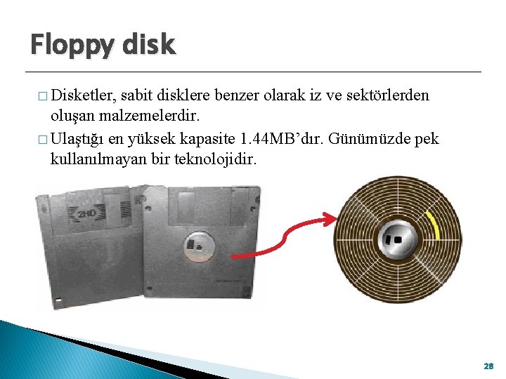 Floppy disk � Disketler, sabit disklere benzer olarak iz ve sektörlerden oluşan malzemelerdir. �