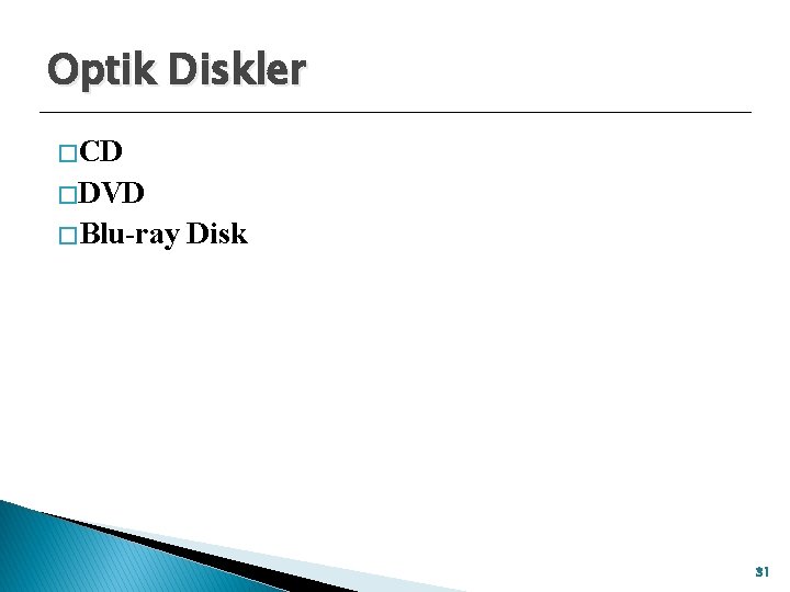 Optik Diskler � CD � DVD � Blu-ray Disk 31 
