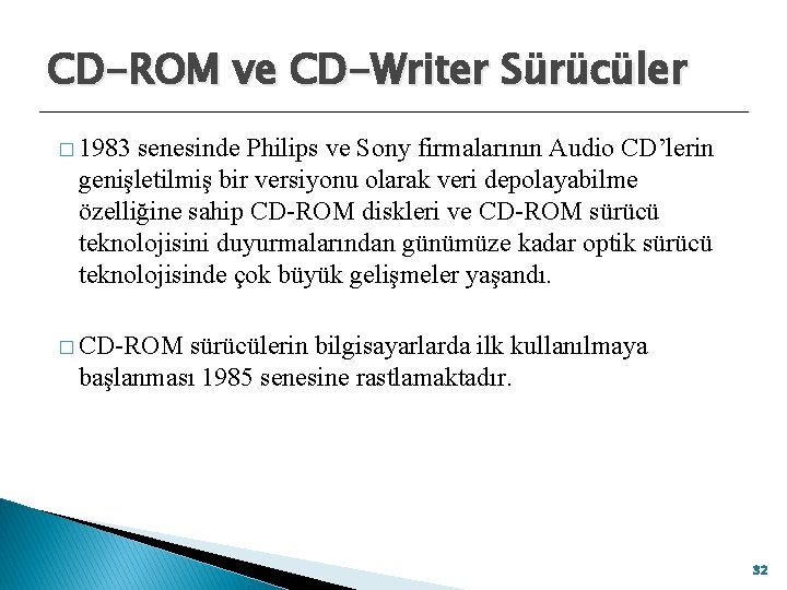 CD-ROM ve CD-Writer Sürücüler � 1983 senesinde Philips ve Sony firmalarının Audio CD’lerin genişletilmiş