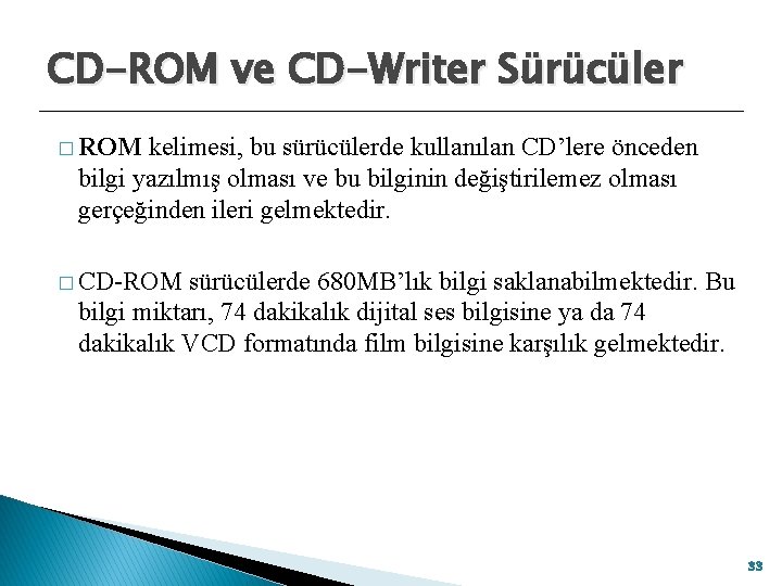 CD-ROM ve CD-Writer Sürücüler � ROM kelimesi, bu sürücülerde kullanılan CD’lere önceden bilgi yazılmış