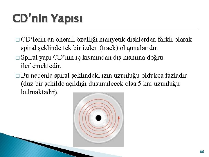 CD’nin Yapısı � CD’lerin en önemli özelliği manyetik disklerden farklı olarak spiral şeklinde tek