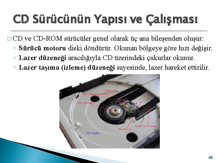 CD Sürücünün Yapısı ve Çalışması � CD ve CD-ROM sürücüler genel olarak üç ana