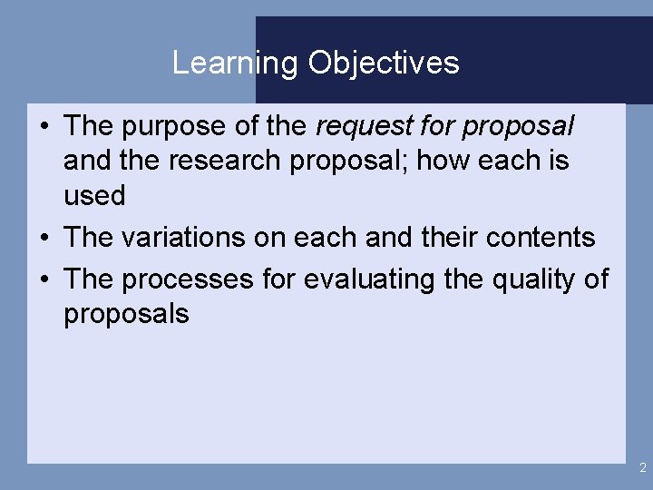 Learning Objectives • The purpose of the request for proposal and the research proposal;