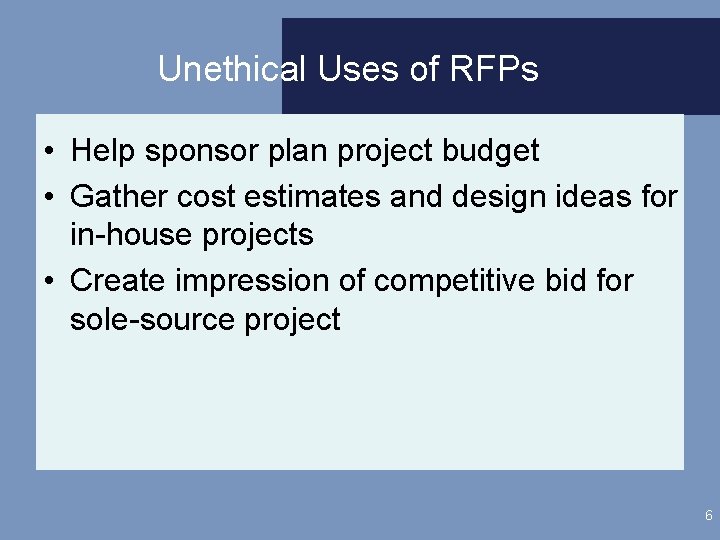 Unethical Uses of RFPs • Help sponsor plan project budget • Gather cost estimates