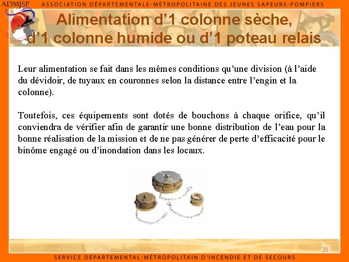 Alimentation d’ 1 colonne sèche, d’ 1 colonne humide ou d’ 1 poteau relais Alimentation d’ 1 colonne sèche, d’ 1 colonne humide ou d’ 1 poteau relais