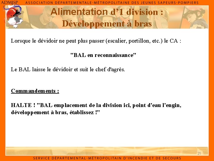 Alimentation d’ 1 division : Développement à bras Lorsque le dévidoir ne peut plus