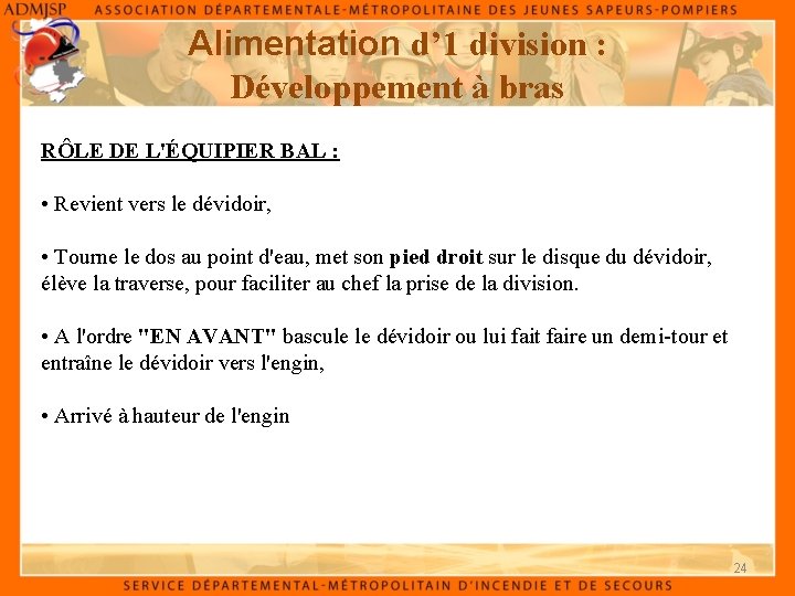 Alimentation d’ 1 division : Développement à bras RÔLE DE L'ÉQUIPIER BAL : • Alimentation d’ 1 division : Développement à bras RÔLE DE L'ÉQUIPIER BAL : •