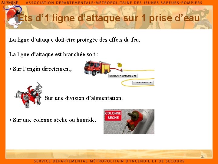 Éts d’ 1 ligne d’attaque sur 1 prise d’eau La ligne d’attaque doit-être protégée