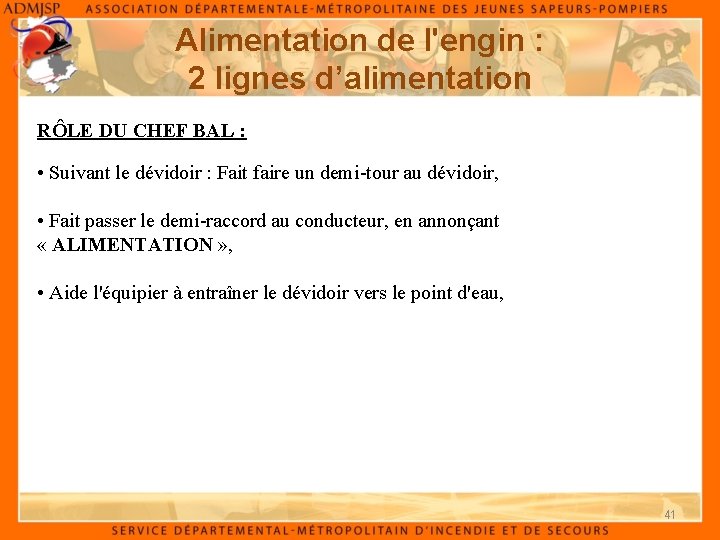 Alimentation de l'engin : 2 lignes d’alimentation RÔLE DU CHEF BAL : • Suivant