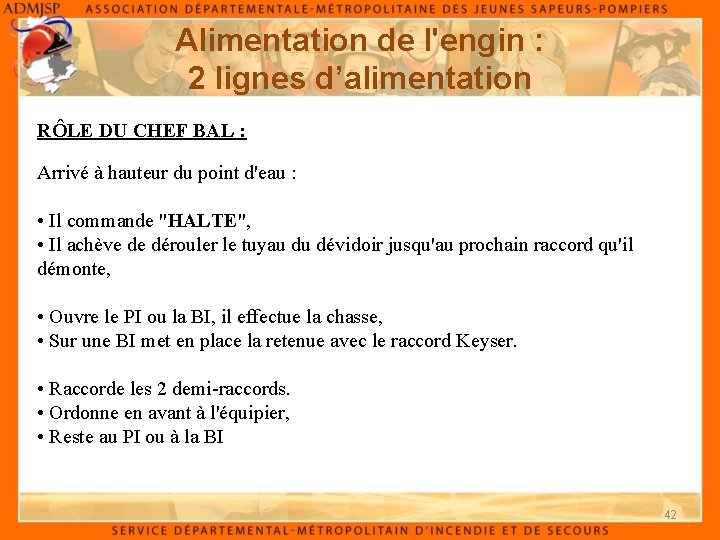 Alimentation de l'engin : 2 lignes d’alimentation RÔLE DU CHEF BAL : Arrivé à