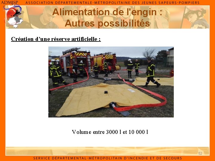 Alimentation de l'engin : Autres possibilités Création d’une réserve artificielle : Volume entre 3000 Alimentation de l'engin : Autres possibilités Création d’une réserve artificielle : Volume entre 3000