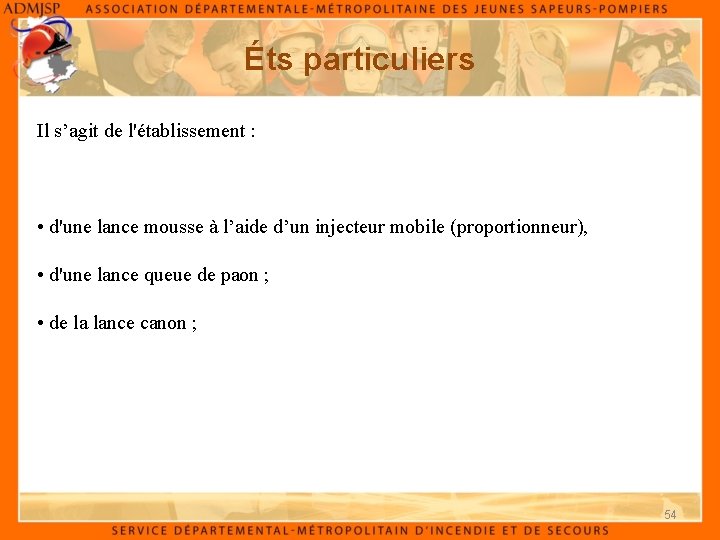 Éts particuliers Il s’agit de l'établissement : • d'une lance mousse à l’aide d’un