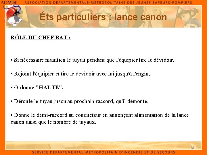 Éts particuliers : lance canon RÔLE DU CHEF BAT : • Si nécessaire maintien