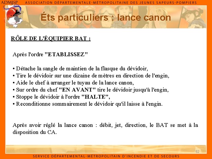 Éts particuliers : lance canon RÔLE DE L'ÉQUIPIER BAT : Après l'ordre "ETABLISSEZ" •