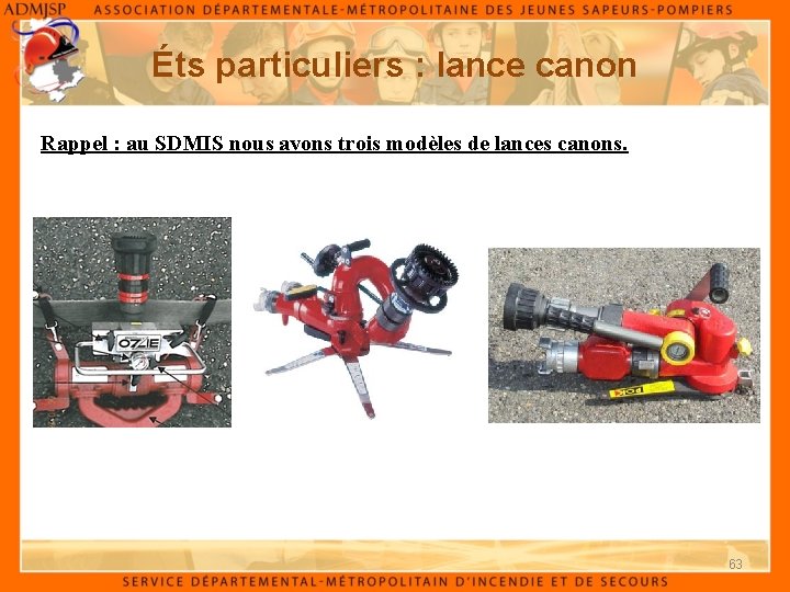 Éts particuliers : lance canon Rappel : au SDMIS nous avons trois modèles de