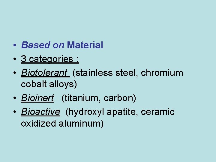  • Based on Material • 3 categories : • Biotolerant (stainless steel, chromium