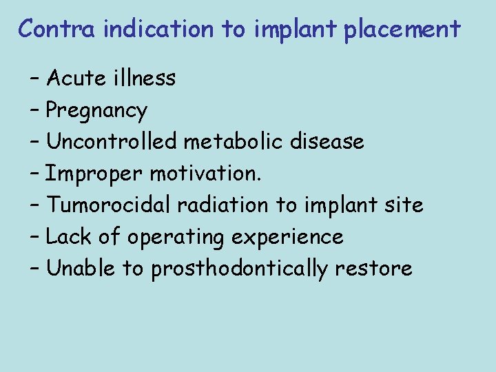 Contra indication to implant placement – Acute illness – Pregnancy – Uncontrolled metabolic disease