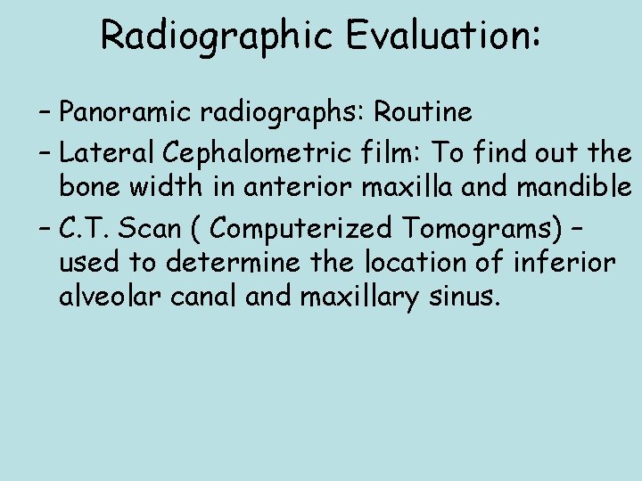 Radiographic Evaluation: – Panoramic radiographs: Routine – Lateral Cephalometric film: To find out the