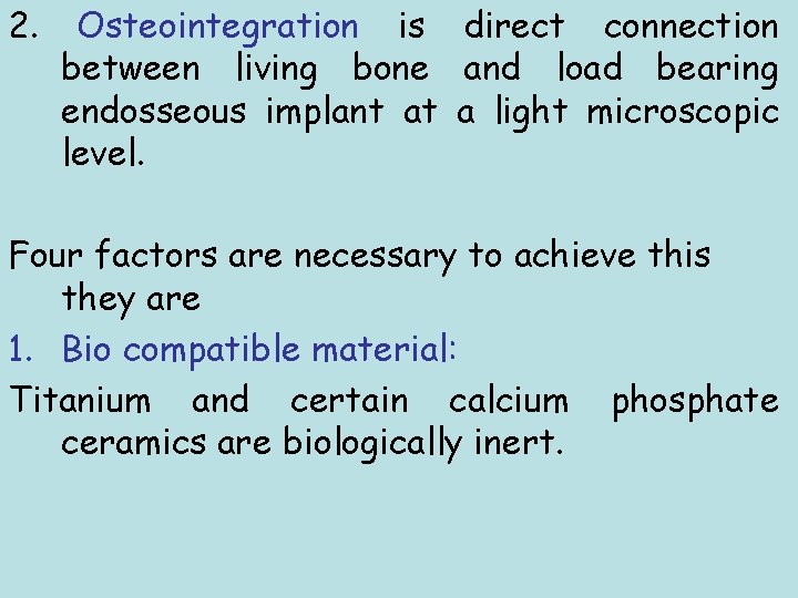 2. Osteointegration is direct connection between living bone and load bearing endosseous implant at