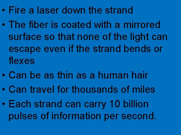 • Fire a laser down the strand • The fiber is coated with • Fire a laser down the strand • The fiber is coated with