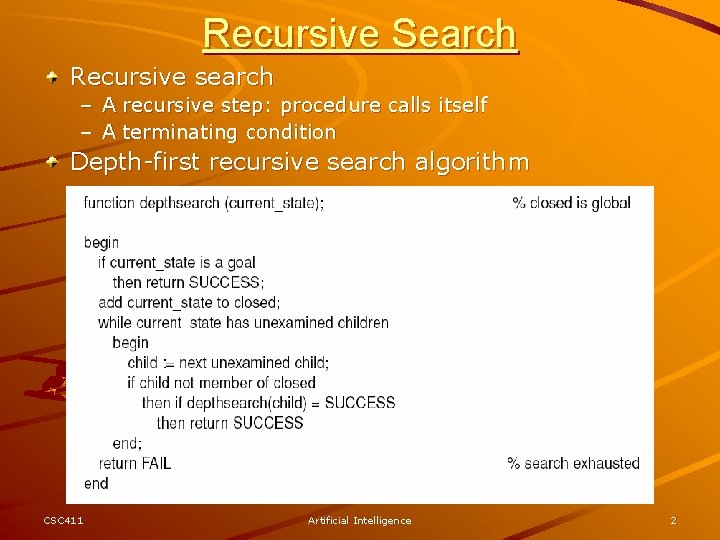 Recursive Search Recursive search – A recursive step: procedure calls itself – A terminating