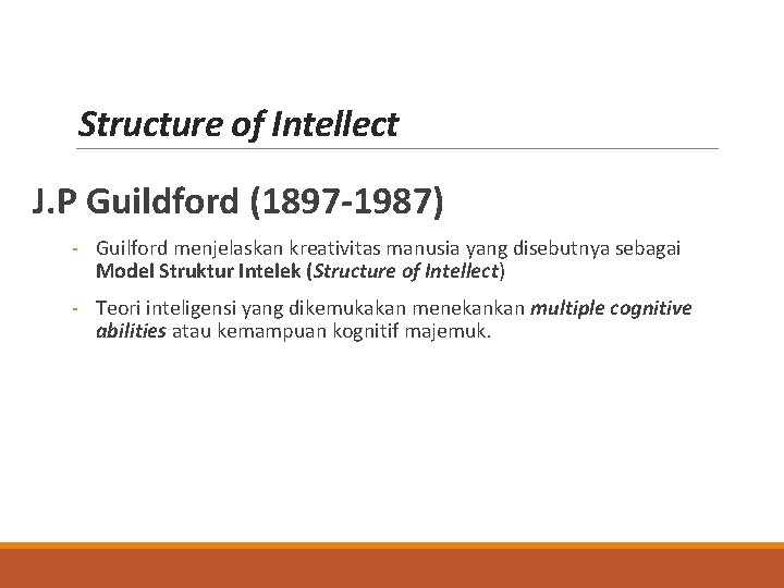 Structure of Intellect J. P Guildford (1897 -1987) - Guilford menjelaskan kreativitas manusia yang