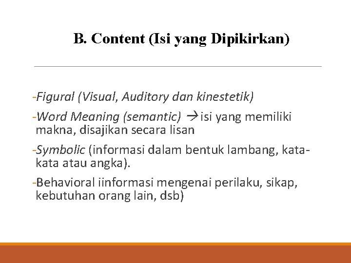 B. Content (Isi yang Dipikirkan) -Figural (Visual, Auditory dan kinestetik) -Word Meaning (semantic) isi