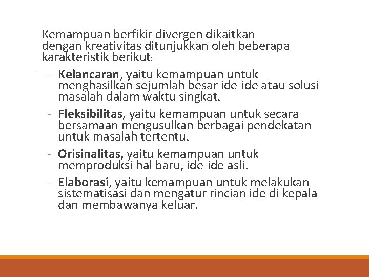  Kemampuan berfikir divergen dikaitkan dengan kreativitas ditunjukkan oleh beberapa karakteristik berikut: - Kelancaran,