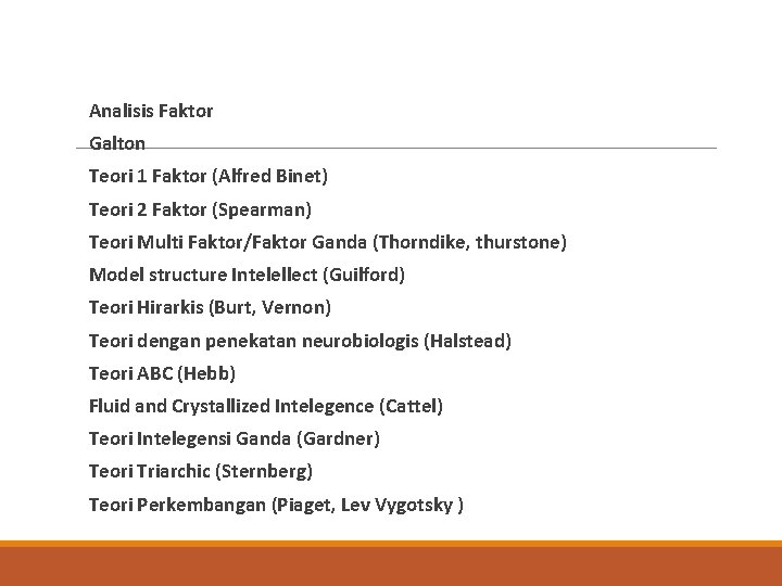  Analisis Faktor Galton Teori 1 Faktor (Alfred Binet) Teori 2 Faktor (Spearman) Teori