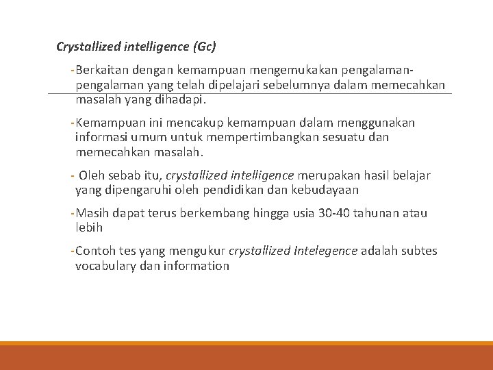  Crystallized intelligence (Gc) - Berkaitan dengan kemampuan mengemukakan pengalaman yang telah dipelajari sebelumnya