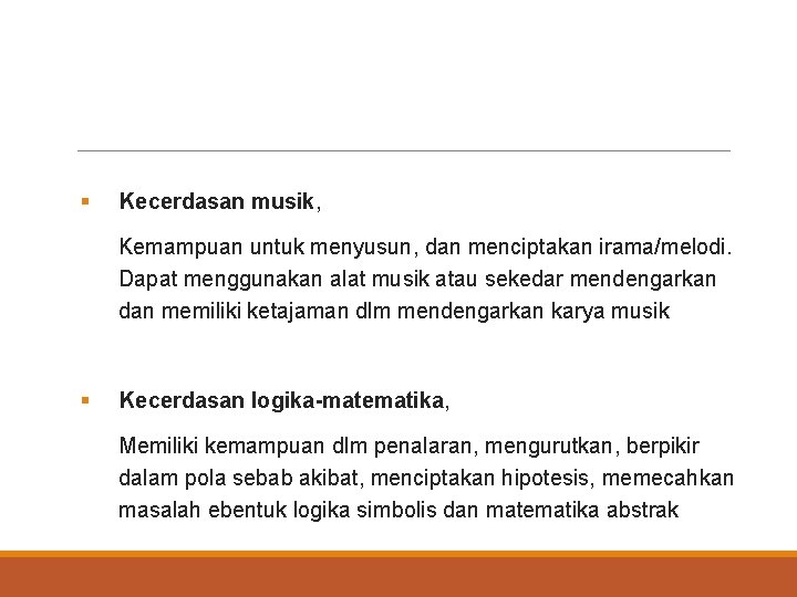 § Kecerdasan musik, Kemampuan untuk menyusun, dan menciptakan irama/melodi. Dapat menggunakan alat musik atau