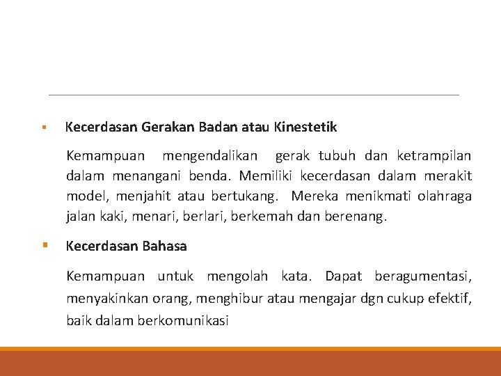 § Kecerdasan Gerakan Badan atau Kinestetik Kemampuan mengendalikan gerak tubuh dan ketrampilan dalam menangani