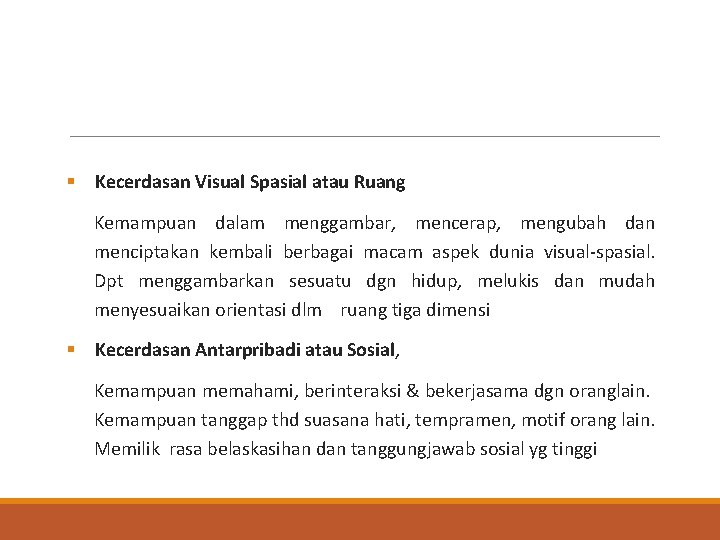 § Kecerdasan Visual Spasial atau Ruang Kemampuan dalam menggambar, mencerap, mengubah dan menciptakan kembali