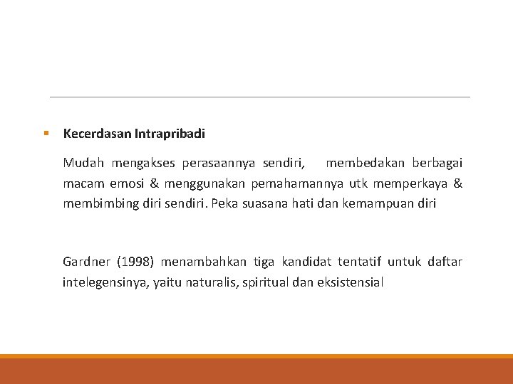 § Kecerdasan Intrapribadi Mudah mengakses perasaannya sendiri, membedakan berbagai macam emosi & menggunakan pemahamannya