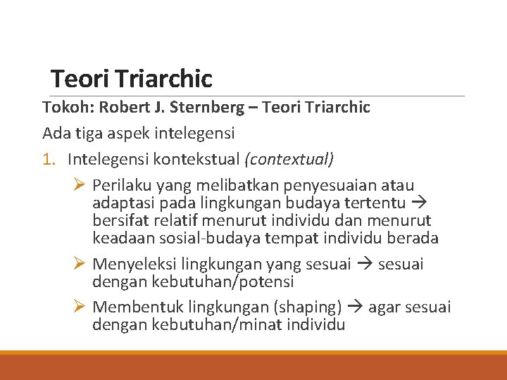 Teori Triarchic Tokoh: Robert J. Sternberg – Teori Triarchic Ada tiga aspek intelegensi 1.