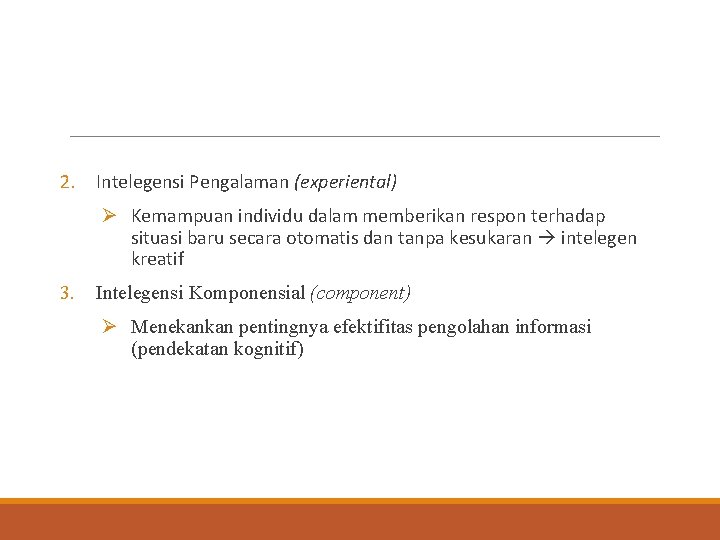 2. Intelegensi Pengalaman (experiental) Ø Kemampuan individu dalam memberikan respon terhadap situasi baru secara