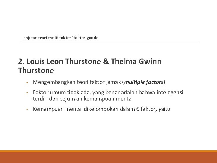 Lanjutan teori multi faktor/ faktor ganda 2. Louis Leon Thurstone & Thelma Gwinn Thurstone