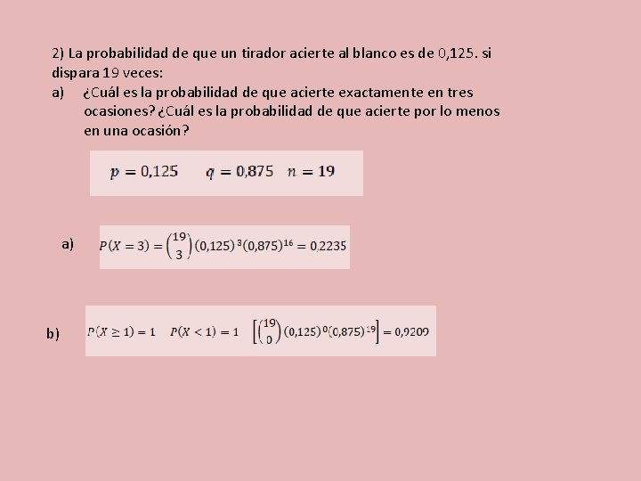 2) La probabilidad de que un tirador acierte al blanco es de 0, 125.